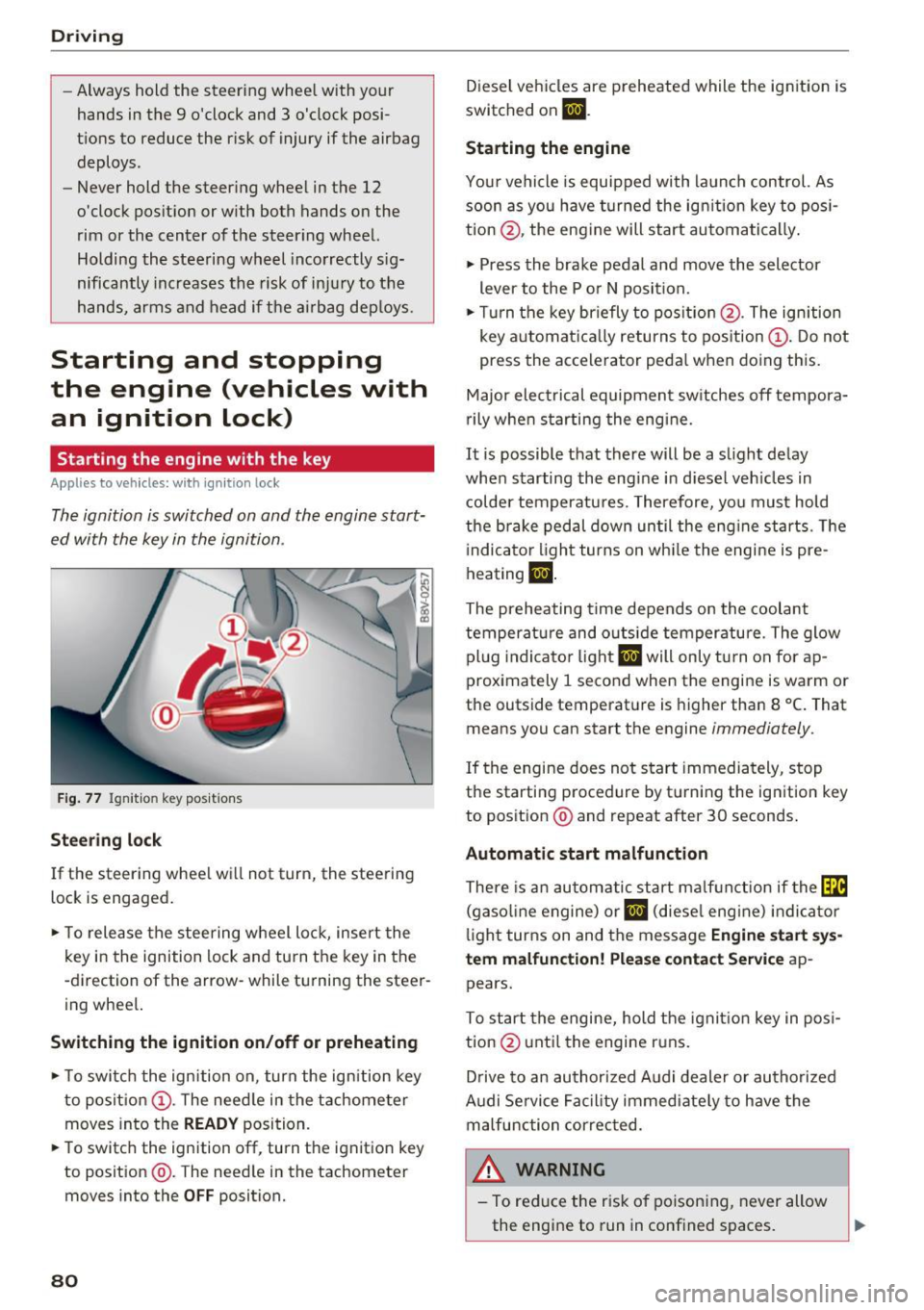 AUDI S3 2016  Owners Manual Driving 
-Always  hold  the  steering  wheel  with  your 
hands  in the  9  oclock  and  3  oclock  posi­
t ions  to  reduce  the  risk of  injury  if the  airbag 
deploys. 
- Never  hold  the  ste