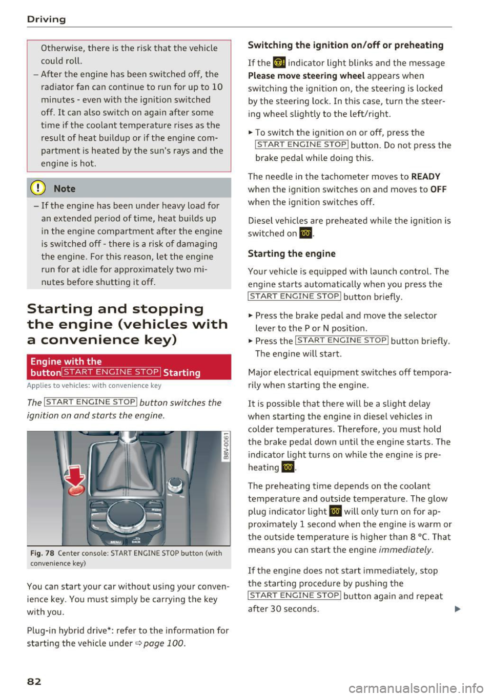 AUDI S3 2016  Owners Manual Driving 
Otherwise,  there  is the  r isk that  the  vehicle 
could  roll. 
- After  the  engine  has  been  switche d off,  the 
radiator  fan  can  continue  to  run  for  up  to  10 
minutes  - eve