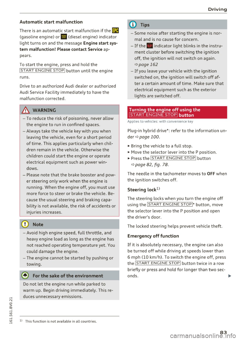 AUDI S3 2016  Owners Manual ,...., 
N 
0 > co ,...., <J:) Lil 
Automatic  start  malfunction 
There  is an  automatic  start  malfunction if the~ 
(gasoline  engine)  or 
II (diesel  engine)  indicator 
light  turns  on  and  th