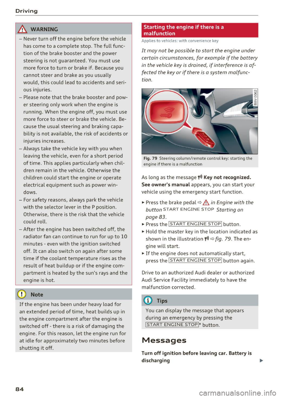 AUDI S3 2016  Owners Manual Driving 
_& WARNING 
- Never  turn  off  the engine  before  the vehicle 
has  come  to  a  complete  stop. The full  func­
tion  of the  brake  booster  and  the  power 
steering  is  not  guarantee