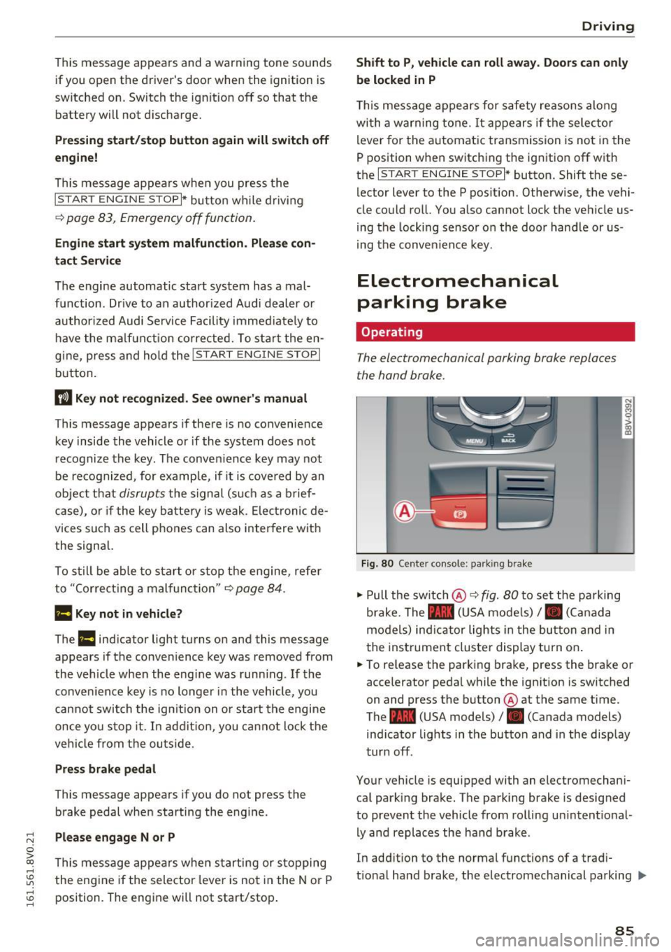 AUDI S3 2016  Owners Manual .... N 
0 > CX) 
rl I.Cl U"I 
rl I.Cl .... 
This  message  appears  and  a  warning  tone  sounds if you  open  the  drivers  door  when  the  ignition  is 
switched  on.  Switch  the  ign ition  off