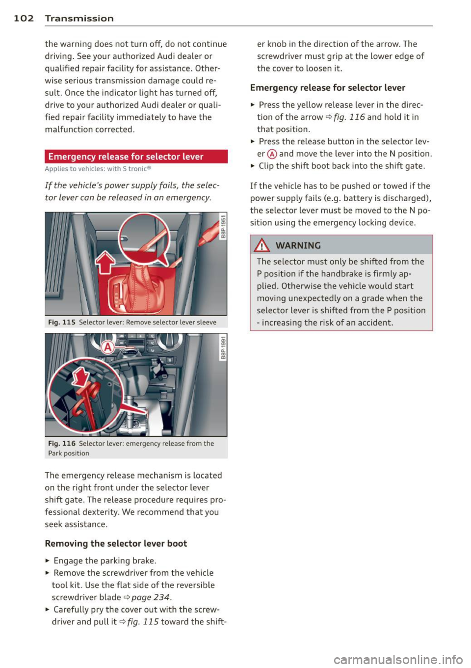 AUDI S3 2012 User Guide 102 Transmi ssion
the warning does not turn off, do not continue
driving . See your authorized Audi dealer or
qua lified repair fac ility for assistance. Other
wise serious tr AUDI S3 2012 User Guide 102 Transmi ssion
the warning does not turn off, do not continue
driving . See your authorized Audi dealer or
qua lified repair fac ility for assistance. Other
wise serious tr