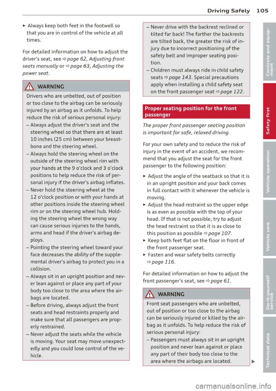 AUDI S3 2012 Owners Manual ~ Always keep both feet in the footwell so
that you are in control of the vehicle at all
times.
For detailed information on how to adjust the
drivers seat, see ¢
page 62, AUDI S3 2012 Owners Manual ~ Always keep both feet in the footwell so
that you are in control of the vehicle at all
times.
For detailed information on how to adjust the
drivers seat, see ¢
page 62,