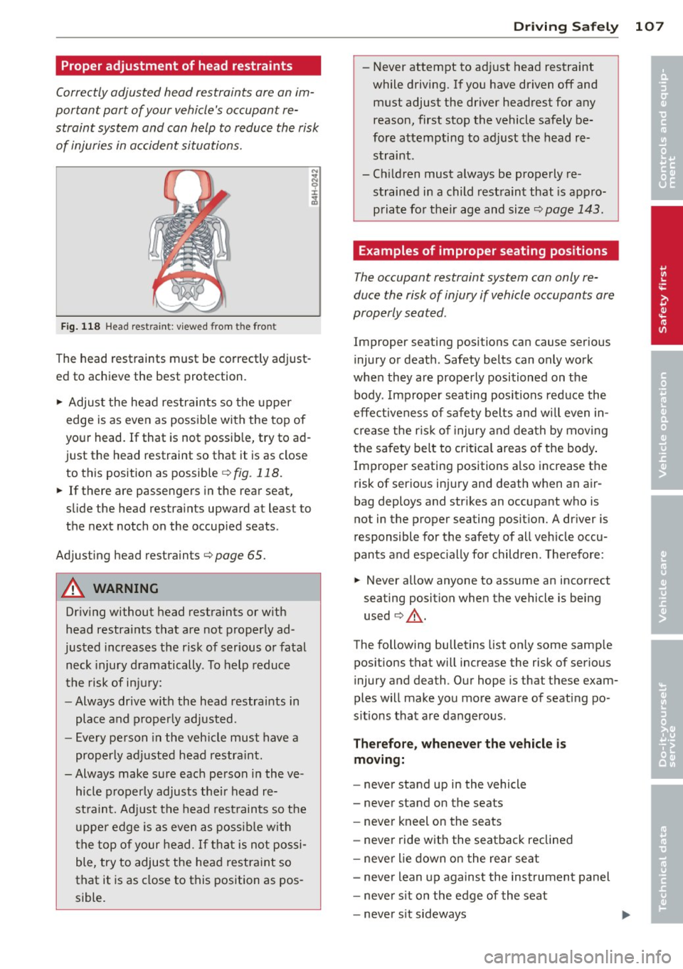 AUDI S3 2012 Owners Manual Proper adjustment of head restraints
Correctly adjusted h ead restraints are an im
portant part of your vehicles occupant r e
straint system and can help to reduce the risk
of AUDI S3 2012 Owners Manual Proper adjustment of head restraints
Correctly adjusted h ead restraints are an im
portant part of your vehicles occupant r e
straint system and can help to reduce the risk
of