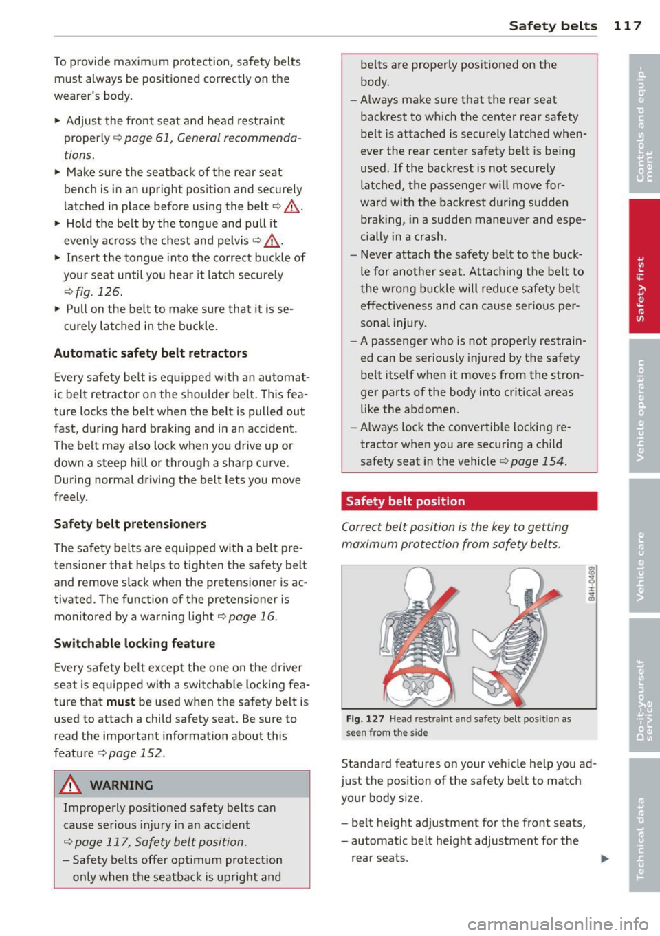 AUDI S3 2012 Owners Manual To provide maximum protection, safety belts
must always be positioned correctly on the
wearers body .
... Adjust the front seat and head restra int
properly
c::> page 61, Genera AUDI S3 2012 Owners Manual To provide maximum protection, safety belts
must always be positioned correctly on the
wearers body .
... Adjust the front seat and head restra int
properly
c::> page 61, Genera