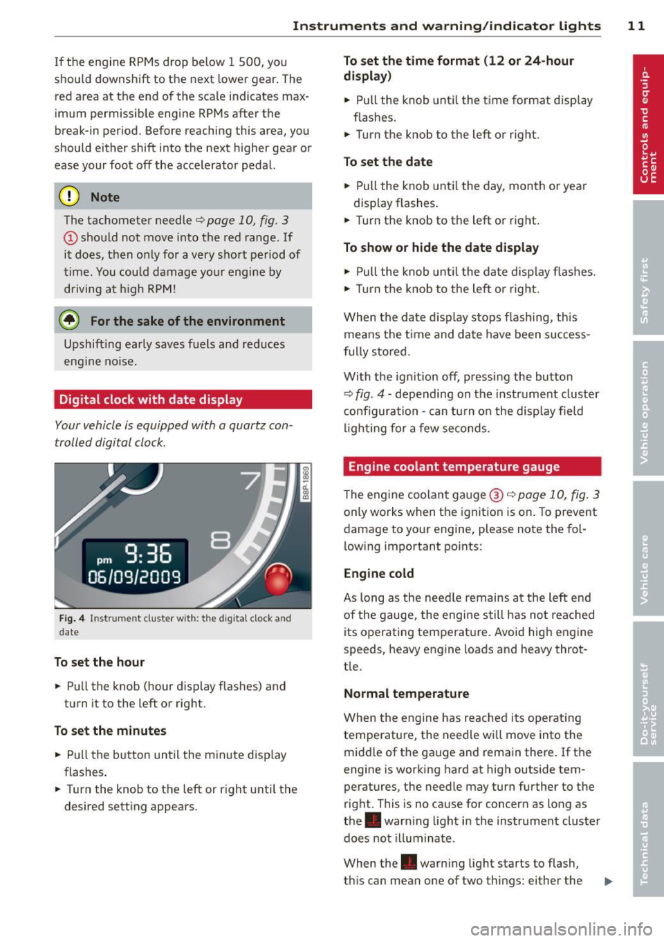 AUDI S3 2012 Owners Manual Instrument s and warning /indicator lights 11
If the engine RPMs drop below 1 500, you
should downshift to the next lowe r gear . The
red area at the end of the scale indicat AUDI S3 2012 Owners Manual Instrument s and warning /indicator lights 11
If the engine RPMs drop below 1 500, you
should downshift to the next lowe r gear . The
red area at the end of the scale indicat