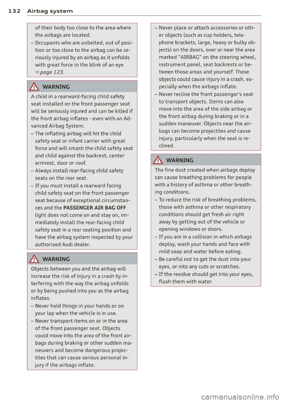 AUDI S3 2012  Owners Manual 132  Airbag system 
of their  body  too  close  to  the  area  where 
the  airbags  are  located. 
- Occupants  who  are  unbelted,  out  of  posiÂ
tion  or  too  close  to  the  airbag  can  be  se AUDI S3 2012  Owners Manual 132  Airbag system 
of their  body  too  close  to  the  area  where 
the  airbags  are  located. 
- Occupants  who  are  unbelted,  out  of  posiÂ
tion  or  too  close  to  the  airbag  can  be  seÂ