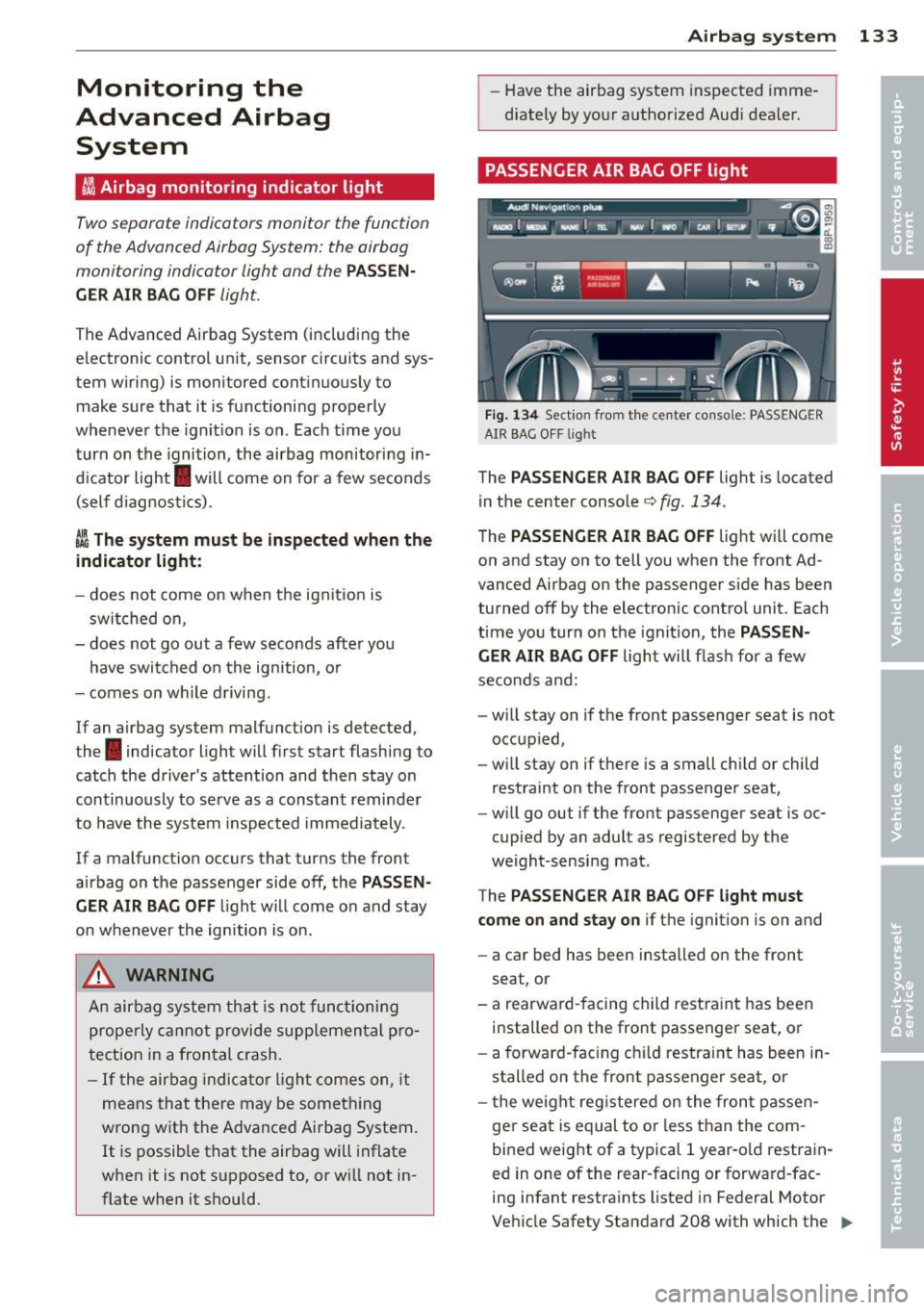 AUDI S3 2012 User Guide Monitoring the
Advanced Airbag
System
I Airbag monitoring indicator light
Two separate indicators monitor the function
of the Advanced Airbag System: the airbag
monitoring indic AUDI S3 2012 User Guide Monitoring the
Advanced Airbag
System
I Airbag monitoring indicator light
Two separate indicators monitor the function
of the Advanced Airbag System: the airbag
monitoring indic