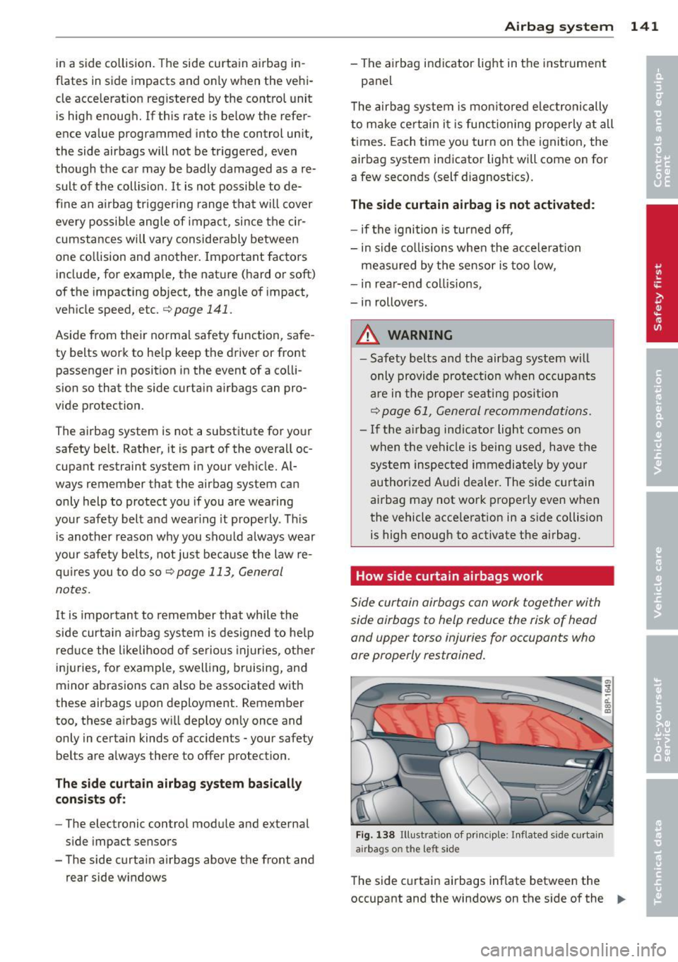 AUDI S3 2012 Owners Manual in a side collision. The side curtain ai rbag in
f lates in side impacts and on ly when the vehi
cle acce lerat ion reg istered by the contro l unit
is high enough. If th i AUDI S3 2012 Owners Manual in a side collision. The side curtain ai rbag in
f lates in side impacts and on ly when the vehi
cle acce lerat ion reg istered by the contro l unit
is high enough. If th i