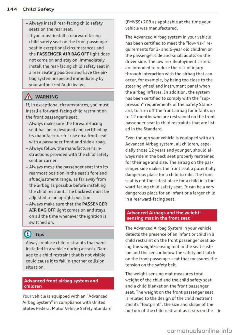 AUDI S3 2012 Owners Manual 144 Child Safety
-Always install rear-facing child safety
seats on the rear seat.
- If you must install a rearward facing
child safety seat on the front passenger
seat in exc AUDI S3 2012 Owners Manual 144 Child Safety
-Always install rear-facing child safety
seats on the rear seat.
- If you must install a rearward facing
child safety seat on the front passenger
seat in exc