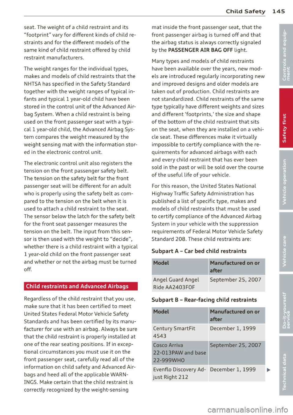 AUDI S3 2012 Owners Manual seat. The weight of a child restraint and its
"footprint" vary for different kinds of child re
straints and for the different models of the
same kind of child restraint o AUDI S3 2012 Owners Manual seat. The weight of a child restraint and its
"footprint" vary for different kinds of child re
straints and for the different models of the
same kind of child restraint o
