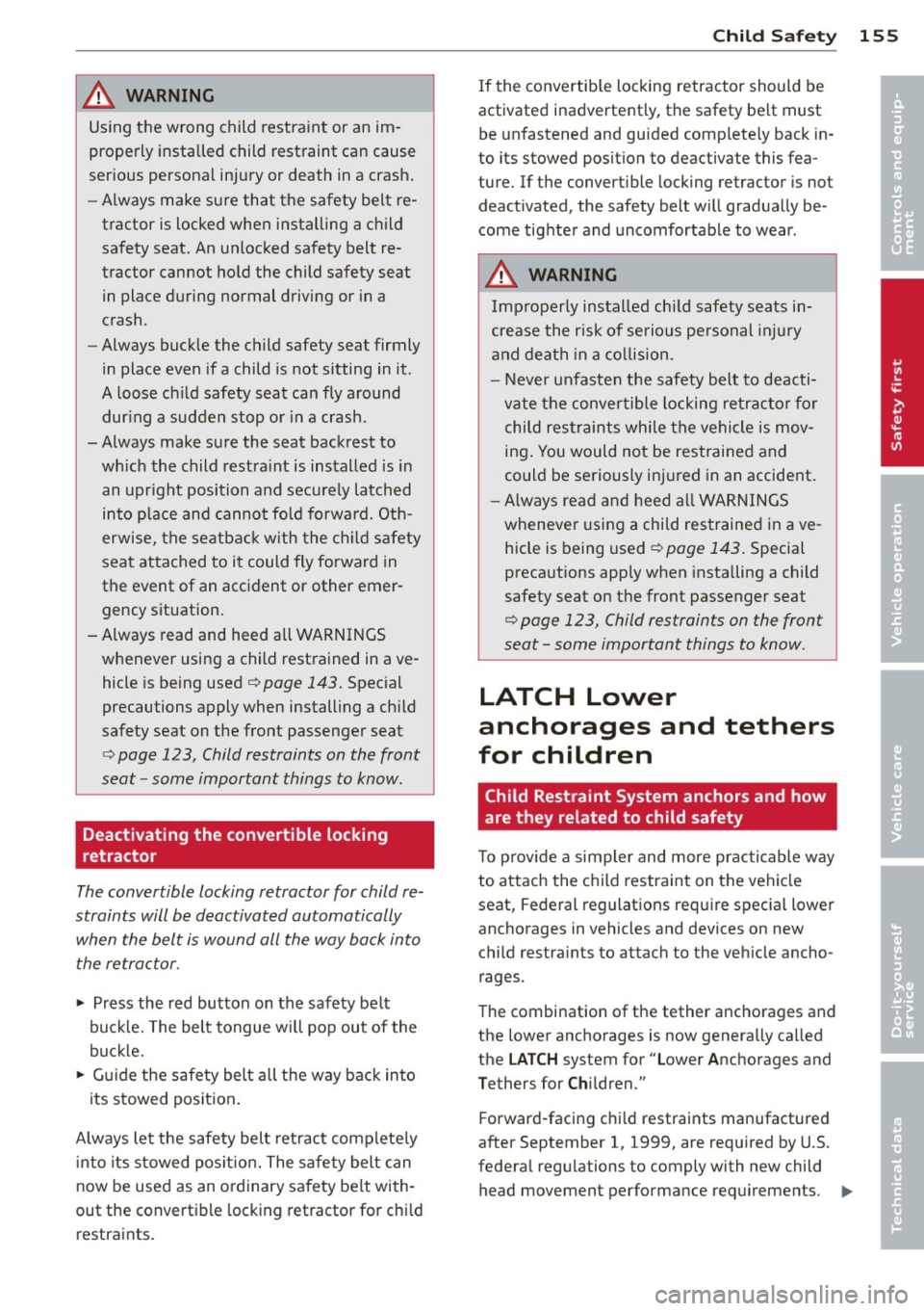 AUDI S3 2012  Owners Manual A WARNING 
Using  the  wrong  child restraint  or  an  im 
properly  installed  child  restraint  can  cause 
ser ious  personal  injury  or  death  in  a crash . 
- Always  make  sure  that  the  s AUDI S3 2012  Owners Manual A WARNING 
Using  the  wrong  child restraint  or  an  im 
properly  installed  child  restraint  can  cause 
ser ious  personal  injury  or  death  in  a crash . 
- Always  make  sure  that  the  s