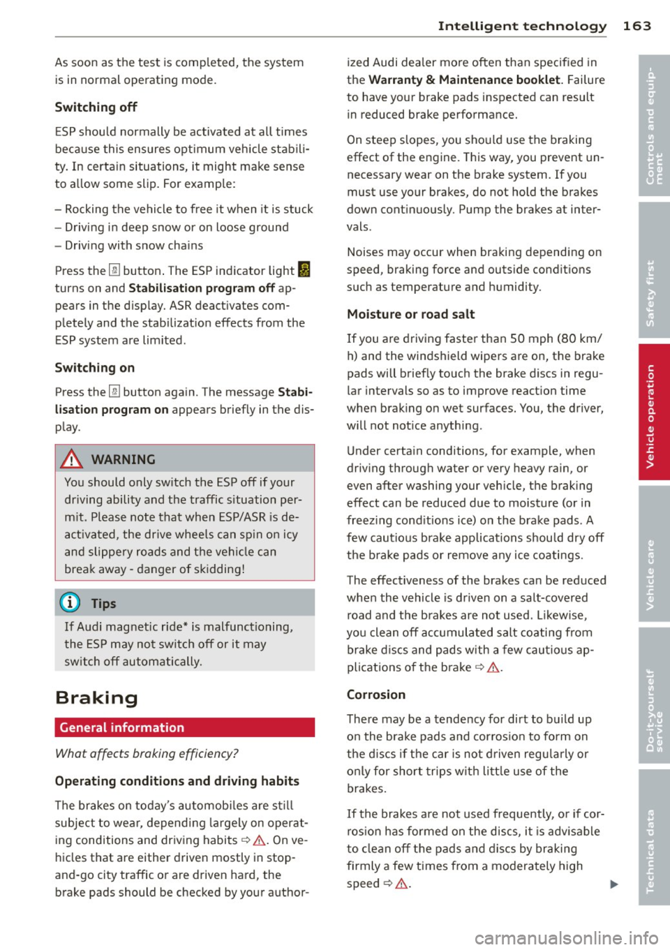 AUDI S3 2012 Owners Manual As soon as the test is completed, the system
is in normal operating mode.
Switching off
E SP should normally be activated at all times
because this ensures optimum vehicle stabil i AUDI S3 2012 Owners Manual As soon as the test is completed, the system
is in normal operating mode.
Switching off
E SP should normally be activated at all times
because this ensures optimum vehicle stabil i
