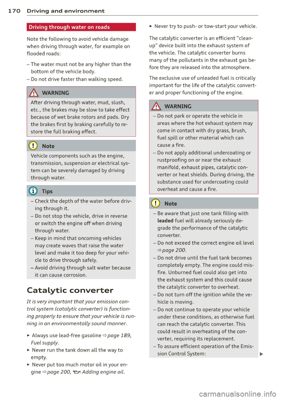 AUDI S3 2012 Owners Manual 170 Driving and en vironm ent
Driving through water on roads
Note the following to avoid vehicle damage
when dr iv ing t hrough water, for example on
flooded roads:
- The wate AUDI S3 2012 Owners Manual 170 Driving and en vironm ent
Driving through water on roads
Note the following to avoid vehicle damage
when dr iv ing t hrough water, for example on
flooded roads:
- The wate