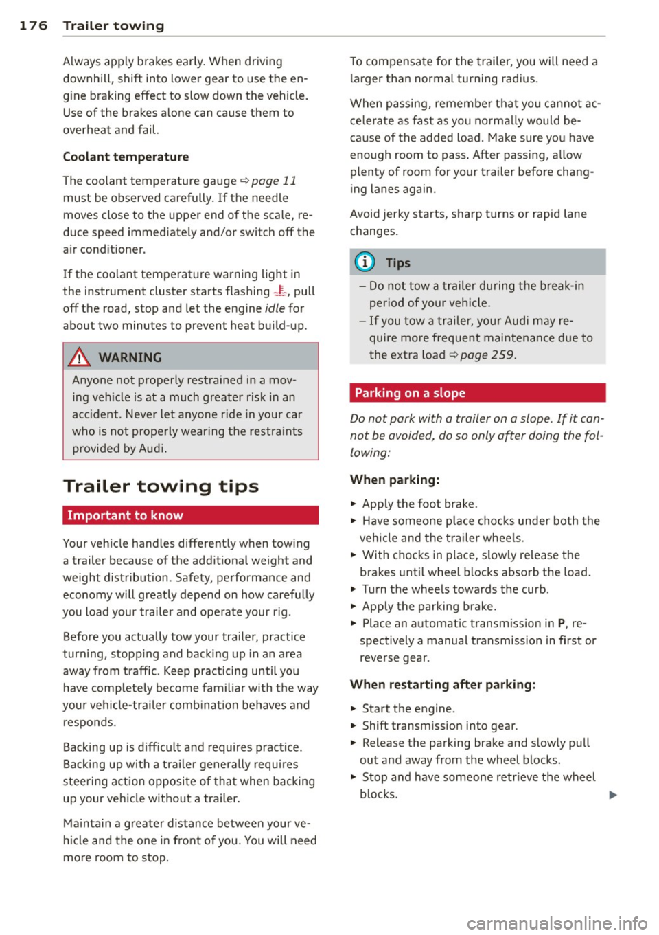 AUDI S3 2012 Owners Manual 176 Trailer towing
Always app ly bra kes early . When driving
downhill, shift into lower gear to use the en
g ine braking effect to slow down the vehicle.
Use of the brakes a AUDI S3 2012 Owners Manual 176 Trailer towing
Always app ly bra kes early . When driving
downhill, shift into lower gear to use the en
g ine braking effect to slow down the vehicle.
Use of the brakes a