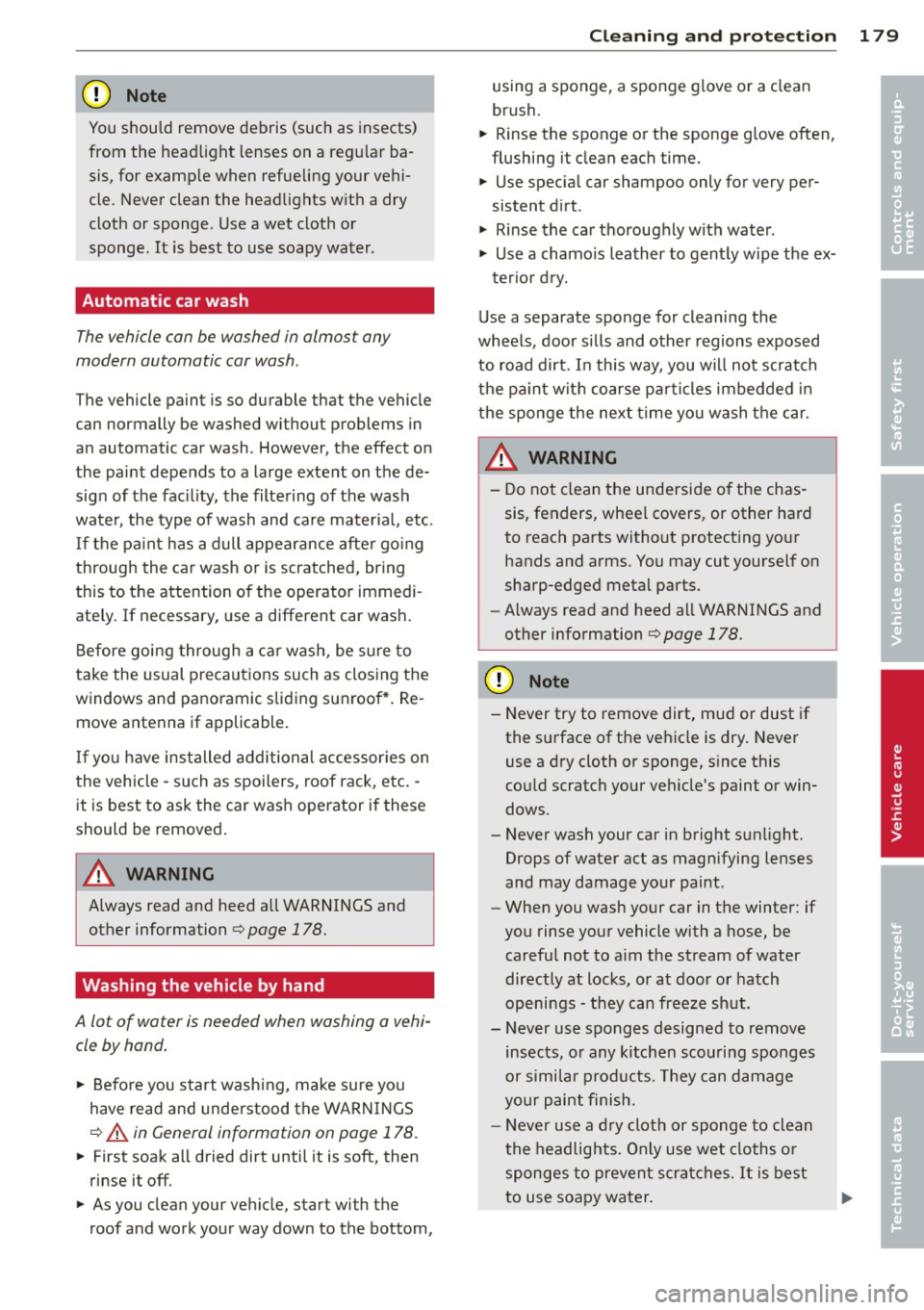 AUDI S3 2012 Owners Manual CD Note
You should remove debris (such as insects)
from the headlight lenses on a regular basis, for example when refueling your vehi
cle. Never clean the headlights with AUDI S3 2012 Owners Manual CD Note
You should remove debris (such as insects)
from the headlight lenses on a regular basis, for example when refueling your vehi
cle. Never clean the headlights with
