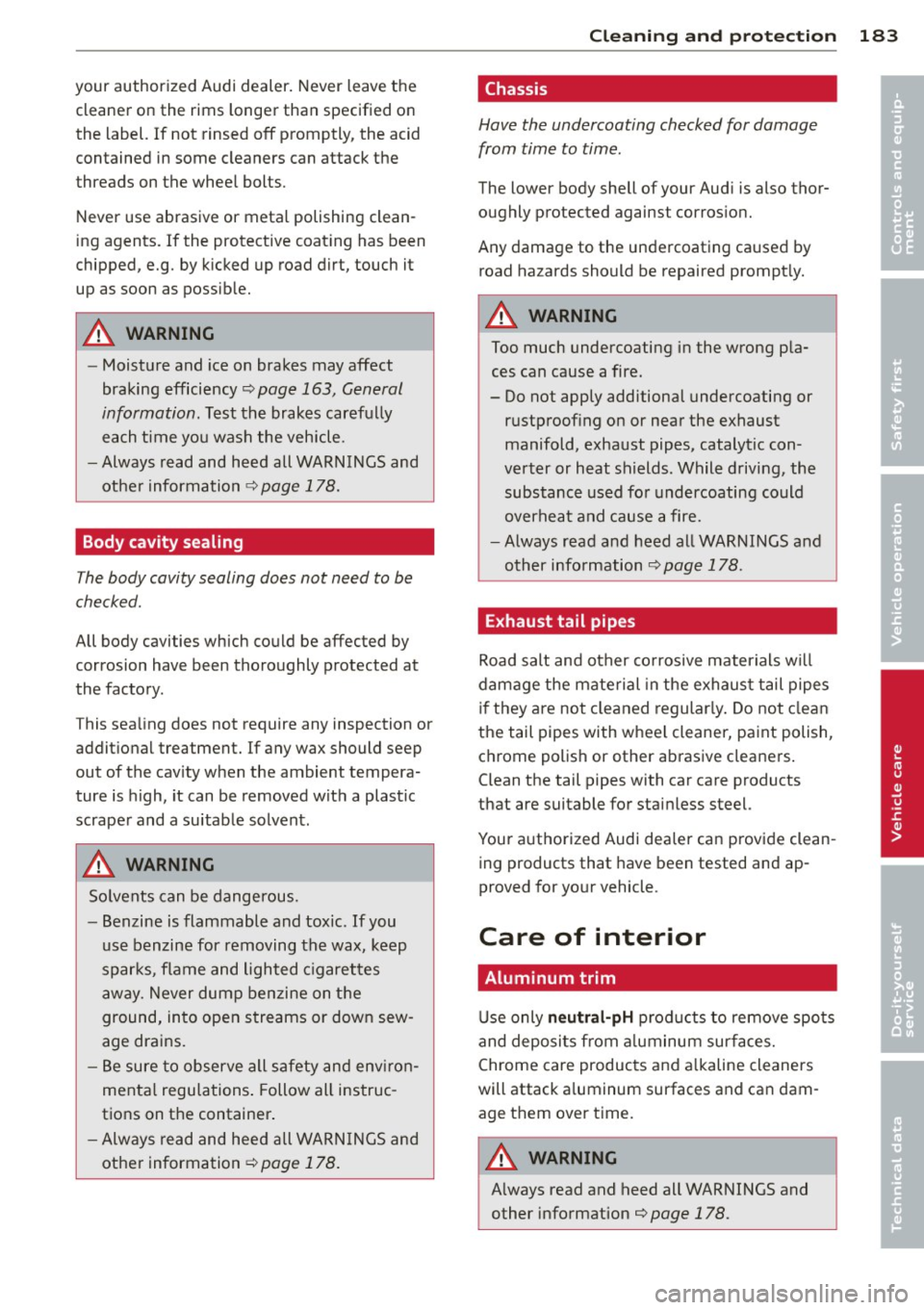 AUDI S3 2012 Owners Manual your authorized Audi dealer. Never leave the cleaner on the rims longer than specified on
the label. If not rinsed
off promptly, the acid
contained in some cleaners can attack the
AUDI S3 2012 Owners Manual your authorized Audi dealer. Never leave the cleaner on the rims longer than specified on
the label. If not rinsed
off promptly, the acid
contained in some cleaners can attack the