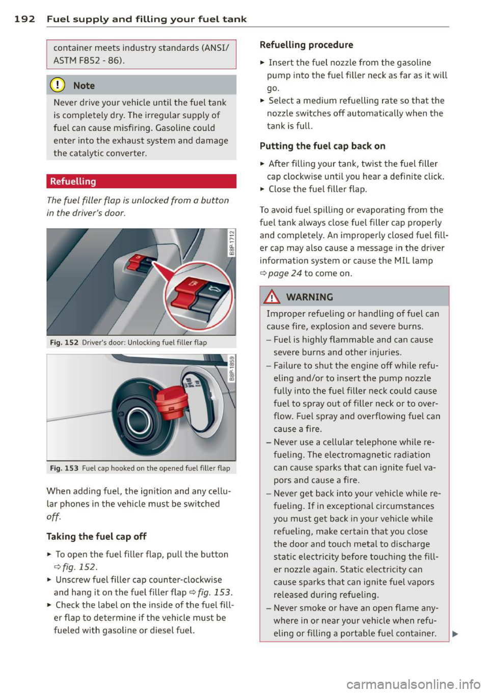 AUDI S3 2012 Owners Manual 192 Fuel suppl y and filli ng your fuel t ank
container meets industry standards (ANSI/
ASTM F852 -86) .
(D Note
Never drive yo ur vehicle until the fuel tank
is completely dry . The AUDI S3 2012 Owners Manual 192 Fuel suppl y and filli ng your fuel t ank
container meets industry standards (ANSI/
ASTM F852 -86) .
(D Note
Never drive yo ur vehicle until the fuel tank
is completely dry . The