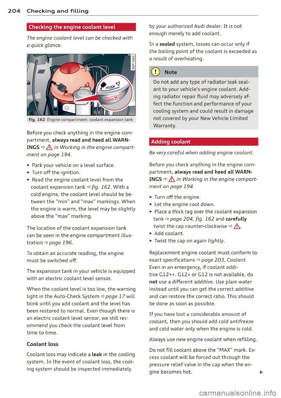 AUDI S3 2012 Owners Manual 204 Checking and filling
Checking the engine coolant level
The engine coolant level can be checked with
a quick glance .
Fig. 162 Engine compartme nt: coo lant expansio n tank
Before AUDI S3 2012 Owners Manual 204 Checking and filling
Checking the engine coolant level
The engine coolant level can be checked with
a quick glance .
Fig. 162 Engine compartme nt: coo lant expansio n tank
Before