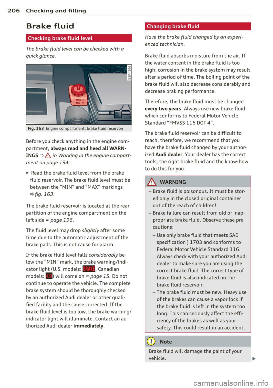 AUDI S3 2012 Owners Manual 206 Checking and filling
Brake fluid
Checking brake fluid level
The brake fluid level can be checked with a
quick glance .
Fig. 163 Engine compartme nt: brake flu id reservo ir
Befor AUDI S3 2012 Owners Manual 206 Checking and filling
Brake fluid
Checking brake fluid level
The brake fluid level can be checked with a
quick glance .
Fig. 163 Engine compartme nt: brake flu id reservo ir
Befor