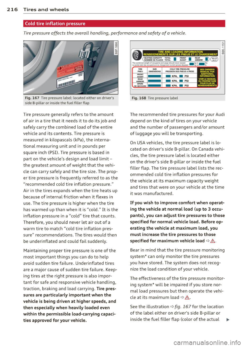 AUDI S3 2012  Owners Manual 216  Tires and  wheels 
Cold tire  inflation  pressure 
Tire pressure  affects  the  overall  handling, performance  and  safety  of  a vehicle . 
Fig.  167  Tire press ure labe l: loca ted  ei the r 