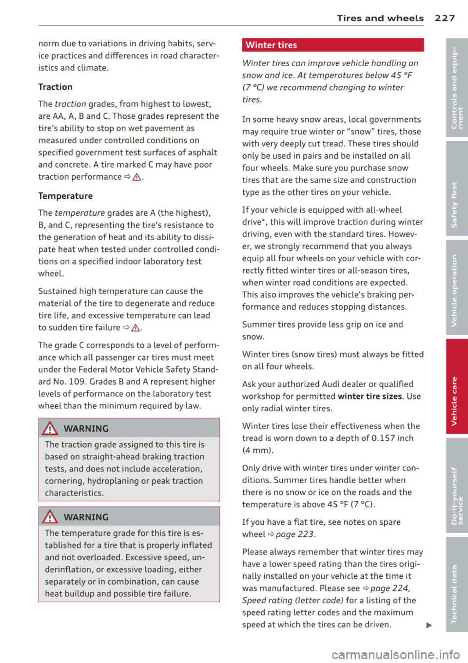 AUDI S3 2012 Owners Manual norm due to variations in driving habits, serv
ice practic es and differences in road character
istics and climate .
Traction
The traction grades , from highest to lowest,
are AA, AUDI S3 2012 Owners Manual norm due to variations in driving habits, serv
ice practic es and differences in road character
istics and climate .
Traction
The traction grades , from highest to lowest,
are AA,