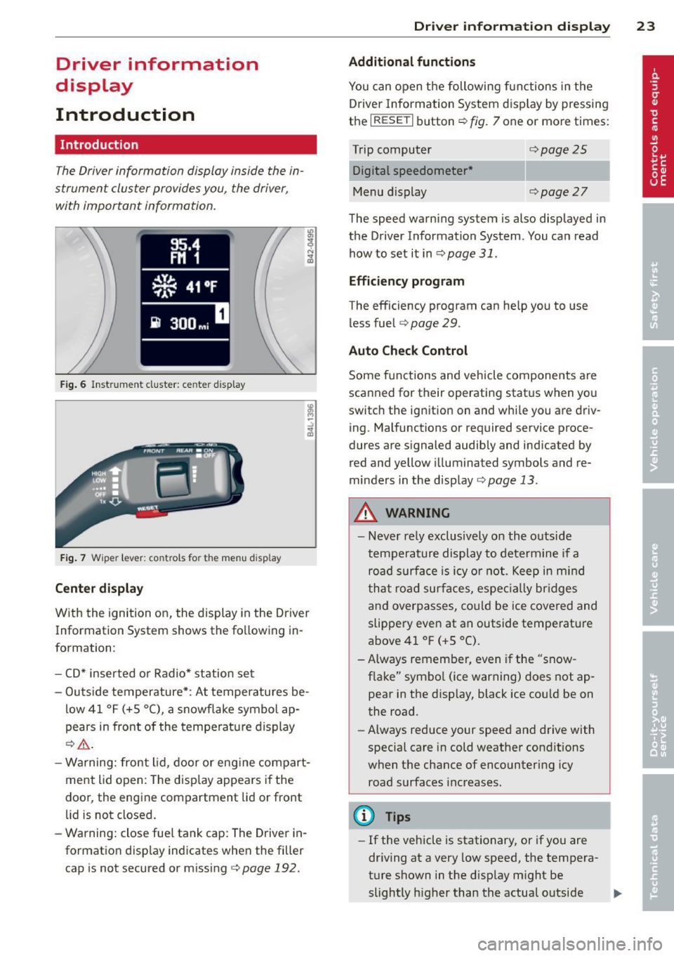 AUDI S3 2012 Owners Manual Driver information
display
Introduction
Introduction
The Driver information display inside the in
strument cluster provides you, the driver,
with important information.
Fig. 6 Instr AUDI S3 2012 Owners Manual Driver information
display
Introduction
Introduction
The Driver information display inside the in
strument cluster provides you, the driver,
with important information.
Fig. 6 Instr