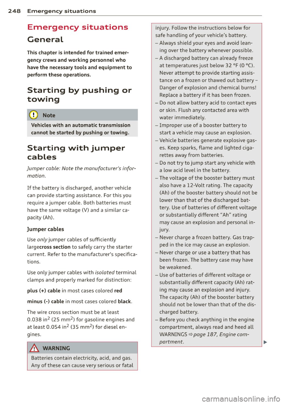 AUDI S3 2012 Owners Manual 248 Emergency situations
Emergency situations
General
This chapter is intended for trained emer
gency crews and working per sonnel who
have the necessary tools and equ ipment to
AUDI S3 2012 Owners Manual 248 Emergency situations
Emergency situations
General
This chapter is intended for trained emer
gency crews and working per sonnel who
have the necessary tools and equ ipment to