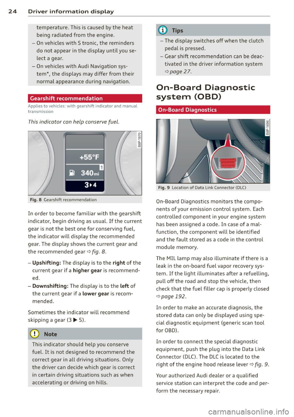 AUDI S3 2012 Owners Manual 24 Driver information d isplay
temperature. This is caused by the heat
being radiated from the engine .
- On vehicles with S tronic, the reminders
do not appear in the display unti AUDI S3 2012 Owners Manual 24 Driver information d isplay
temperature. This is caused by the heat
being radiated from the engine .
- On vehicles with S tronic, the reminders
do not appear in the display unti
