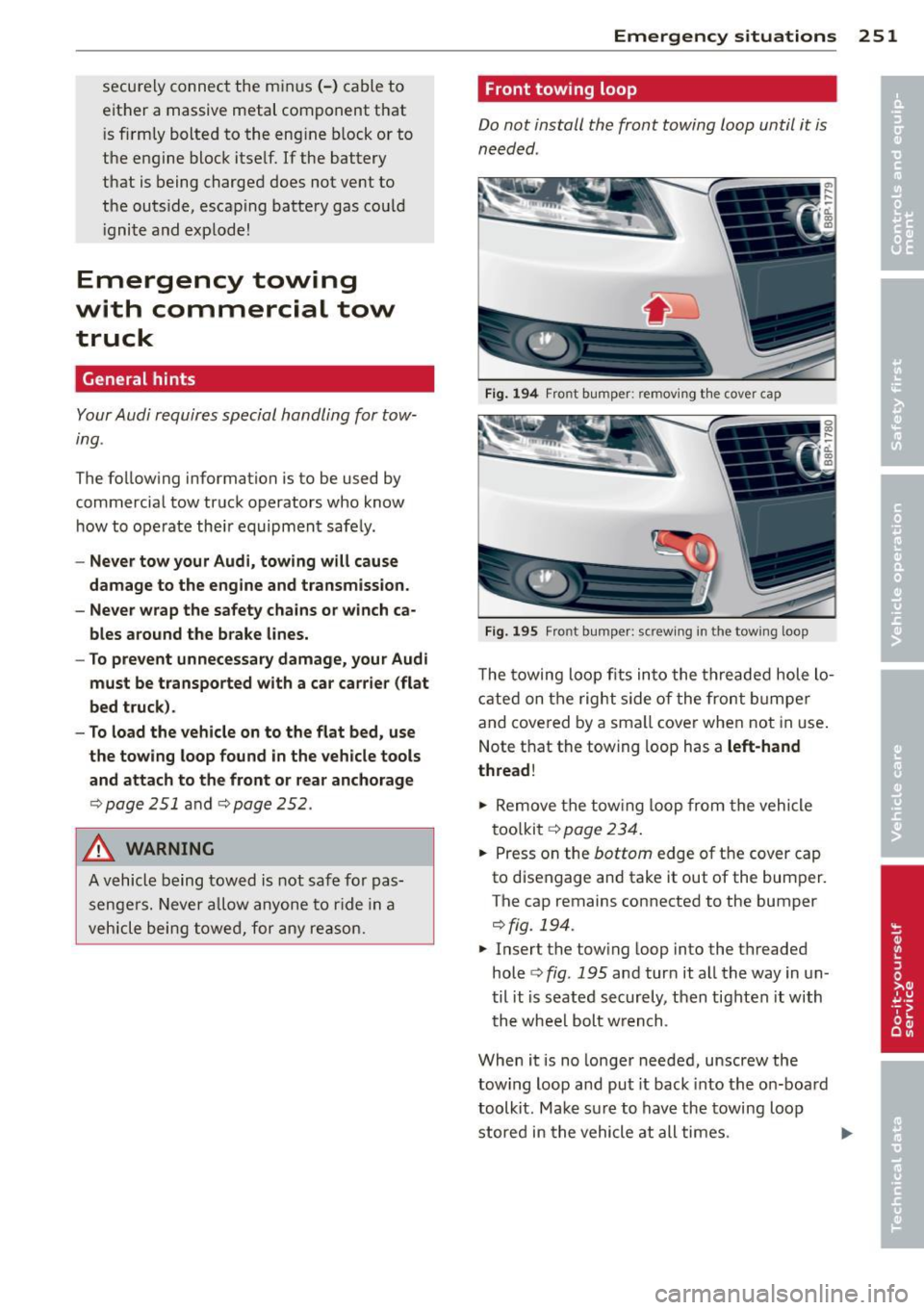 AUDI S3 2012 Owners Manual securely connect the minus(- ) cable to
either a massive metal component that
i s firm ly bolted to the eng ine b lock or to
the engine block itself. If the battery
that is bei AUDI S3 2012 Owners Manual securely connect the minus(- ) cable to
either a massive metal component that
i s firm ly bolted to the eng ine b lock or to
the engine block itself. If the battery
that is bei