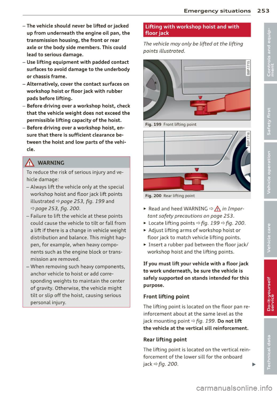 AUDI S3 2012 Owners Manual -The vehicle should never be lifted or jacked
up from underneath the engine oil pan , the
transmission housing , the front or rear
a x le or the body side members. This could
lead to AUDI S3 2012 Owners Manual -The vehicle should never be lifted or jacked
up from underneath the engine oil pan , the
transmission housing , the front or rear
a x le or the body side members. This could
lead to