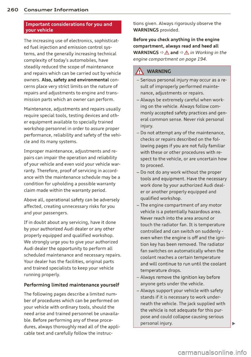 AUDI S3 2012 Owners Guide 260 Consumer Inf ormation
Important considerations for you and
your vehicle
The increasing use of e lectronics, sophisticat
ed fue l injection and emission control sys
tems, and AUDI S3 2012 Owners Guide 260 Consumer Inf ormation
Important considerations for you and
your vehicle
The increasing use of e lectronics, sophisticat
ed fue l injection and emission control sys
tems, and