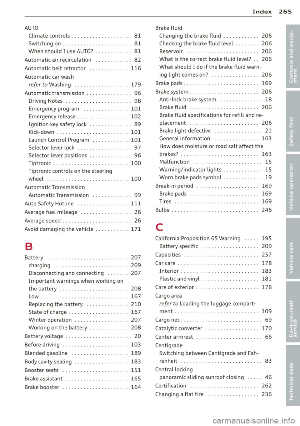 AUDI S3 2012 Owners Guide Index 265 ____________________________ ...:.:..:.=.:::.::.:
AUTO
Climate controls .. ..... ... .. .. .. .... 81
Sw itching on .... ........ ... .. .. .. .. 81
When should I use AUTO? . AUDI S3 2012 Owners Guide Index 265 ____________________________ ...:.:..:.=.:::.::.:
AUTO
Climate controls .. ..... ... .. .. .. .... 81
Sw itching on .... ........ ... .. .. .. .. 81
When should I use AUTO? .