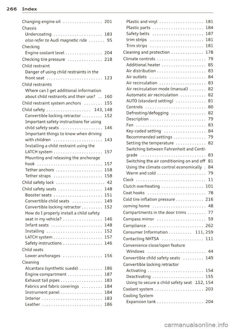 AUDI S3 2012 Owners Guide 26 6 Index
Changing engine oil
Chass is 201
Unde rcoat ing . ............. .. .... . 183
also refer to Aud i magnetic ride ... .... 95
Checking
Eng ine coolant level ........ .... .... AUDI S3 2012 Owners Guide 26 6 Index
Changing engine oil
Chass is 201
Unde rcoat ing . ............. .. .... . 183
also refer to Aud i magnetic ride ... .... 95
Checking
Eng ine coolant level ........ .... ....
