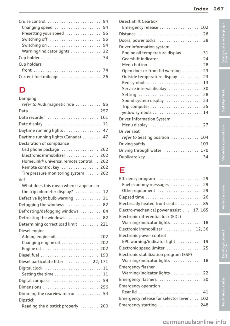 AUDI S3 2012 Owners Manual Index 267
-----------------------------------.......
Cruise control ... ... .... ... .. .. .. .... 94
Changing speed ... .... ... .. .. .. .... 94
Presetting your speed .... ... .. .. .. . AUDI S3 2012 Owners Manual Index 267
-----------------------------------.......
Cruise control ... ... .... ... .. .. .. .... 94
Changing speed ... .... ... .. .. .. .... 94
Presetting your speed .... ... .. .. .. .