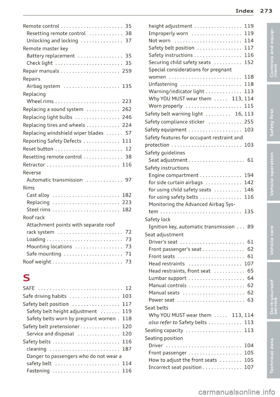AUDI S3 2012 Owners Manual ----------------------------~I~n ~d ~e ~x 273
Remote control ..... .... ... .. .. .. .... 35
Resetting r emote control . ... .. .. .. .. 38
Un lock ing and locking .. ... .. .. .. .. .. AUDI S3 2012 Owners Manual ----------------------------~I~n ~d ~e ~x 273
Remote control ..... .... ... .. .. .. .... 35
Resetting r emote control . ... .. .. .. .. 38
Un lock ing and locking .. ... .. .. .. .. ..
