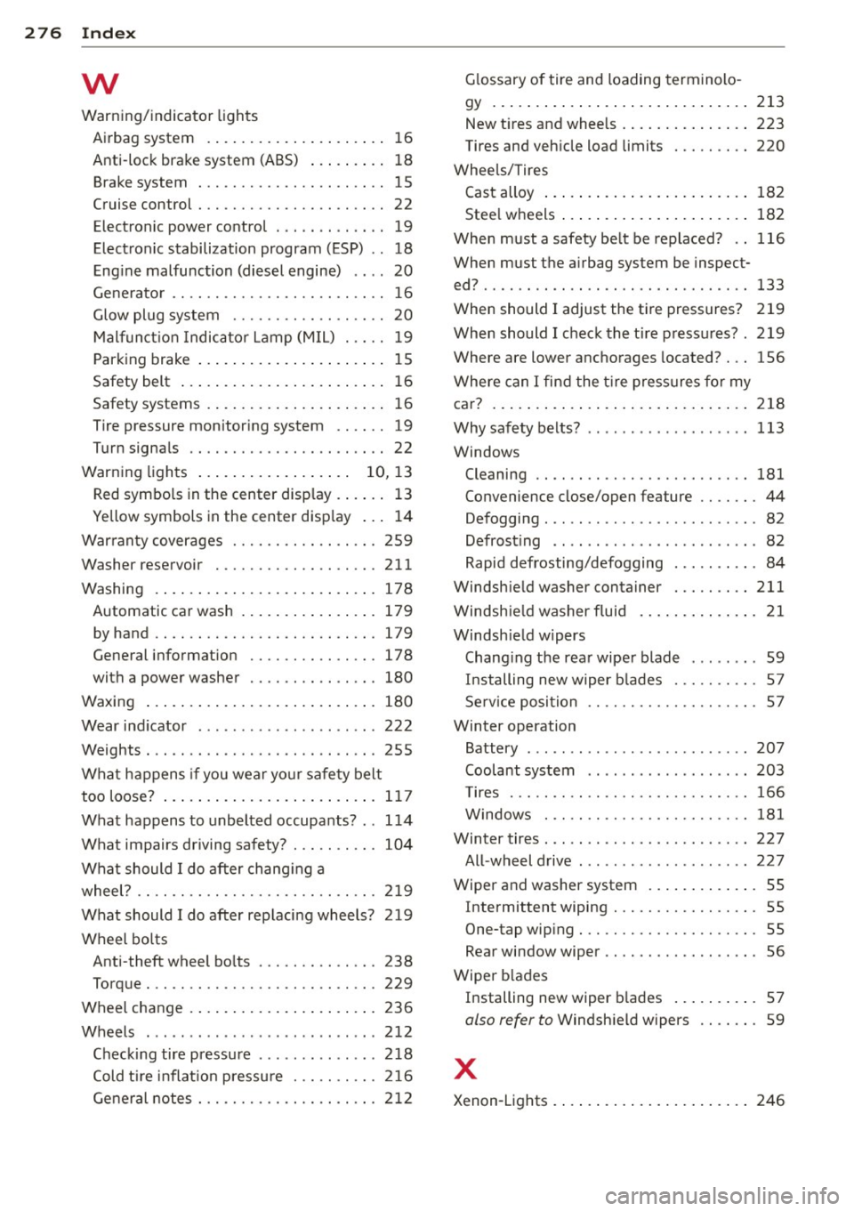 AUDI S3 2012  Owners Manual 276  Index 
w 
Warn ing/indicator  lights 
Airbag  system  ........ ... .. .. .... ..  16 
Anti-lock  brake system  (ABS)  ... .. ... .  18 
Brake system  ......................  15 
Cruise control  .