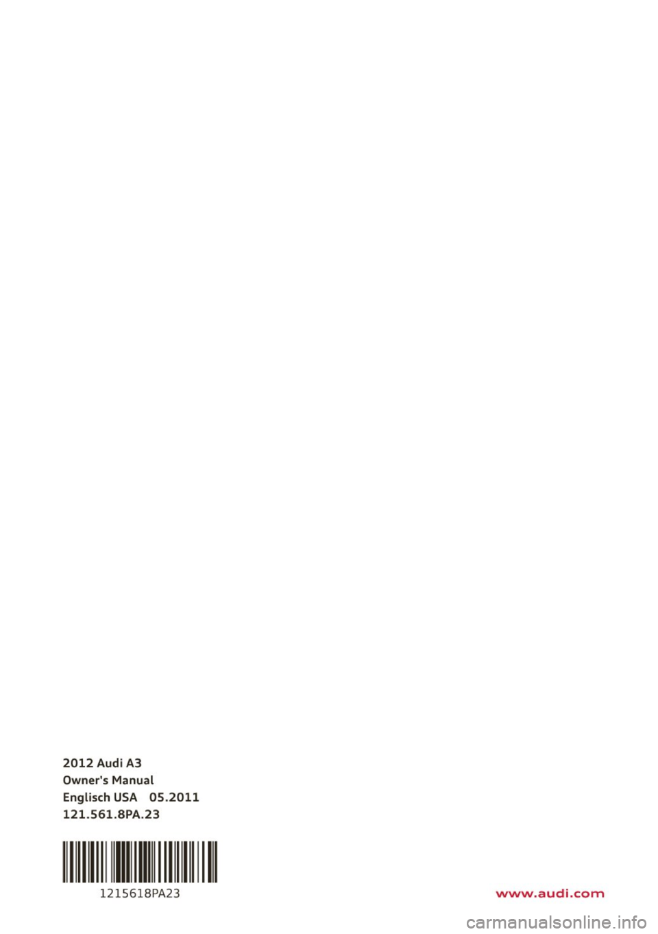 AUDI S3 2012 Owners Manual 2012 Audi A3
Owners Manual Englisch USA 05.2011
121.561.BPA.23
111 11111 111 I
1215618PA23 www.audi.com AUDI S3 2012 Owners Manual 2012 Audi A3
Owners Manual Englisch USA 05.2011
121.561.BPA.23
111 11111 111 I
1215618PA23 www.audi.com