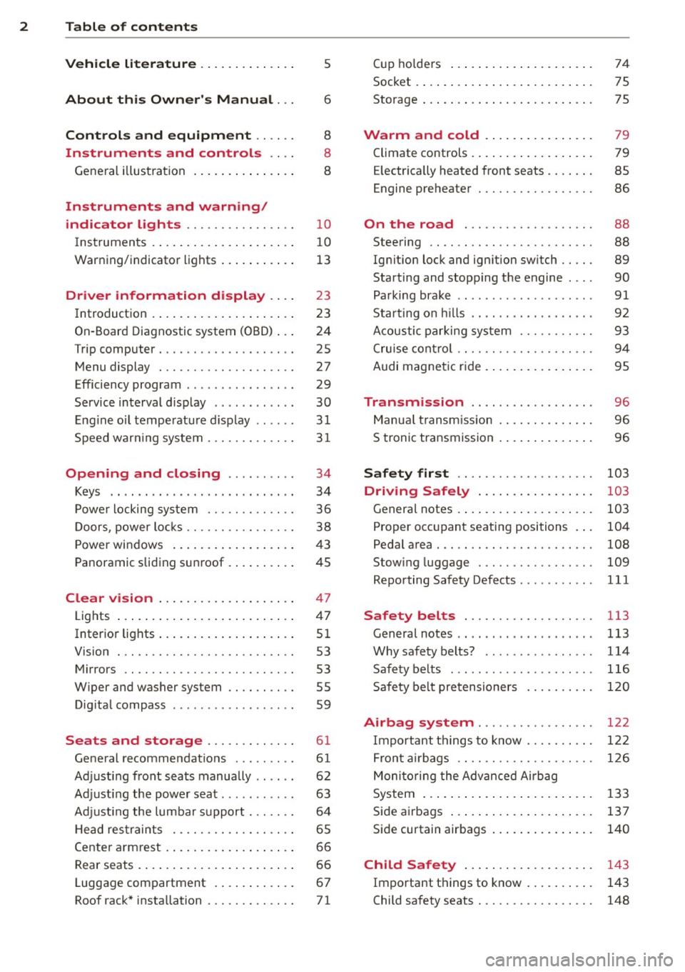 AUDI S3 2012  Owners Manual 2  Table  of  contents Vehicle  literature  .. .. .. .. .. ... . 
About  this  Owners  Manual  ... 
Controls  and  equipment  .. ...  . 
Ins truments  and  controls  .. . . 
General  illus tration  .