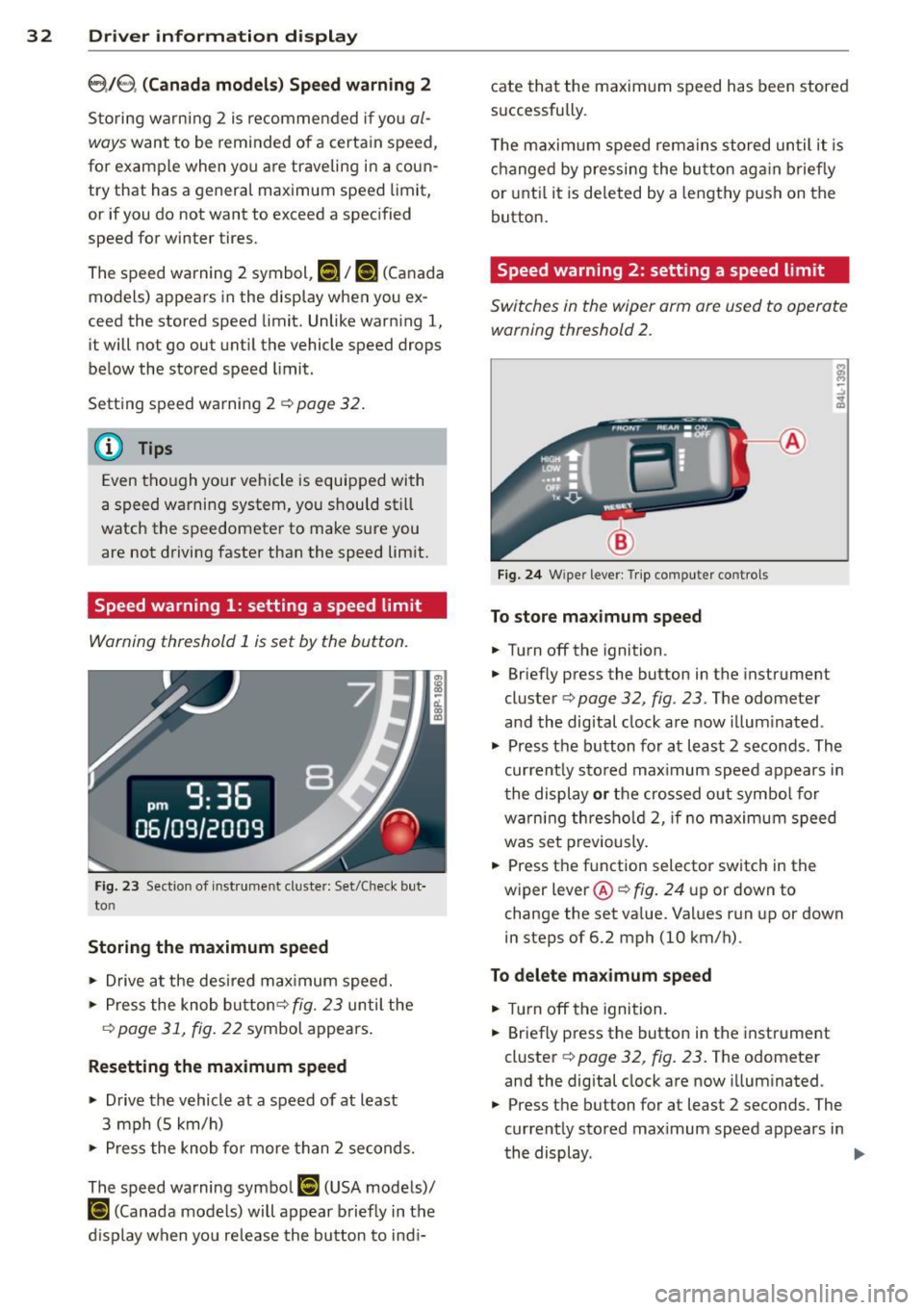 AUDI S3 2012 User Guide 32 Driver information display
8.18, (Canada models) Speed warning 2
Storing warning 2 is recommended if you al
ways
want to be reminded of a certain speed,
for example when you AUDI S3 2012 User Guide 32 Driver information display
8.18, (Canada models) Speed warning 2
Storing warning 2 is recommended if you al
ways
want to be reminded of a certain speed,
for example when you