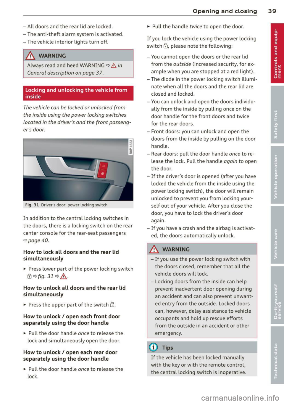 AUDI S3 2012 Owners Manual - All doors and the rear lid are locked.
- The anti- theft alarm system is act ivated.
- The veh icle inter ior lights turn off.
_& WARNING
Alw ays read and heed WARNING ~ &. in AUDI S3 2012 Owners Manual - All doors and the rear lid are locked.
- The anti- theft alarm system is act ivated.
- The veh icle inter ior lights turn off.
_& WARNING
Alw ays read and heed WARNING ~ &. in