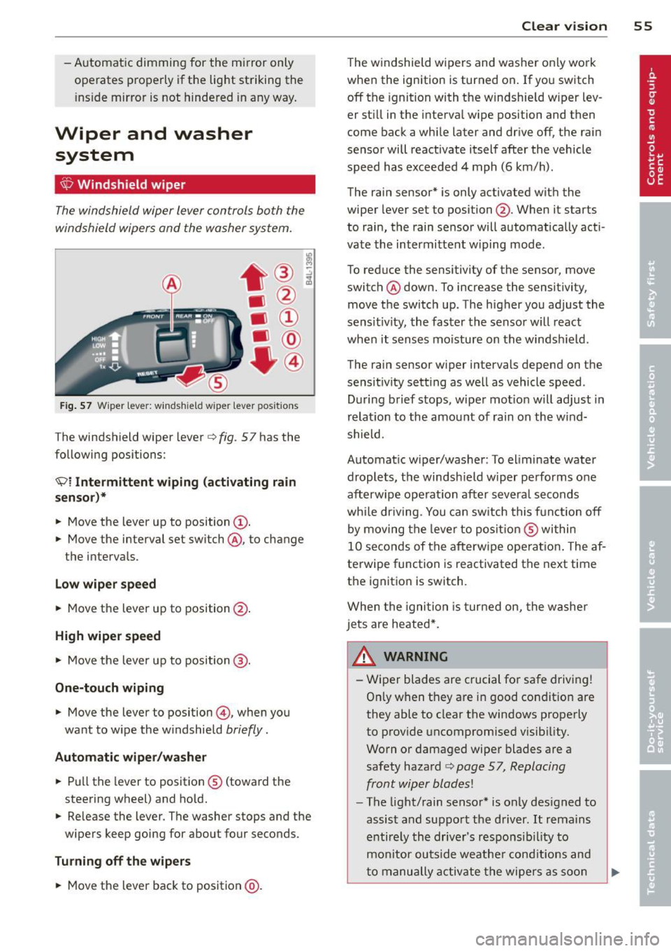 AUDI S3 2012 Owners Manual -Automat ic dimming for the m irror only
operates p roperly if the lig ht striking the
i ns ide mirror is not hindered in any way.
Wiper and washer
system
{sf) Windshield wiper
T AUDI S3 2012 Owners Manual -Automat ic dimming for the m irror only
operates p roperly if the lig ht striking the
i ns ide mirror is not hindered in any way.
Wiper and washer
system
{sf) Windshield wiper
T