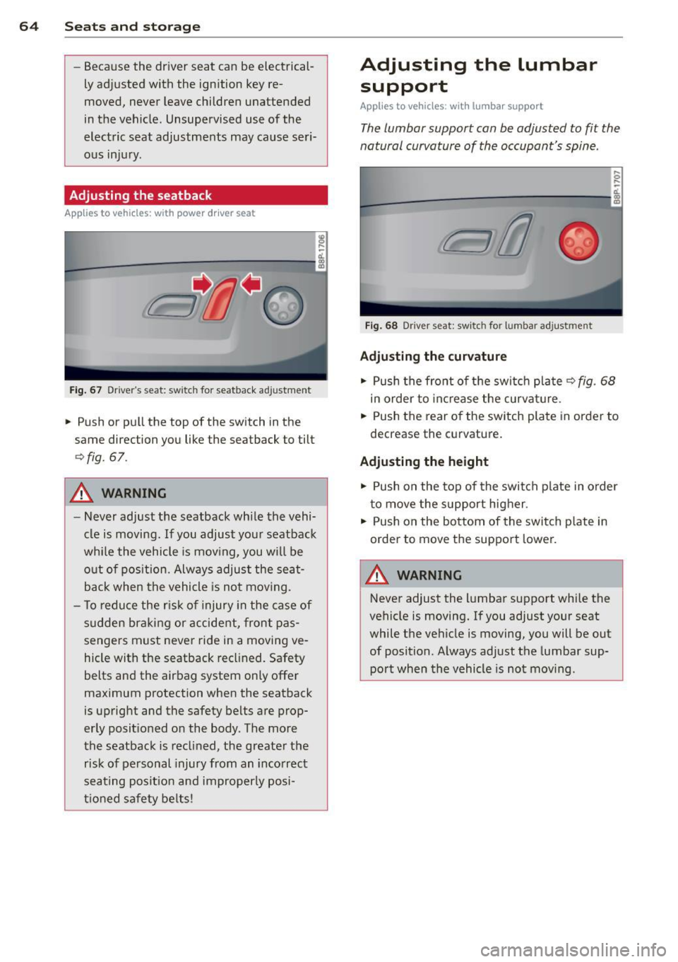 AUDI S3 2012 User Guide 64 Seats and storage
-Beca use the driver seat can be electrical
ly ad justed with the ign ition key re
moved, never leave children unattended
in the vehicle . Unsupervised u AUDI S3 2012 User Guide 64 Seats and storage
-Beca use the driver seat can be electrical
ly ad justed with the ign ition key re
moved, never leave children unattended
in the vehicle . Unsupervised u