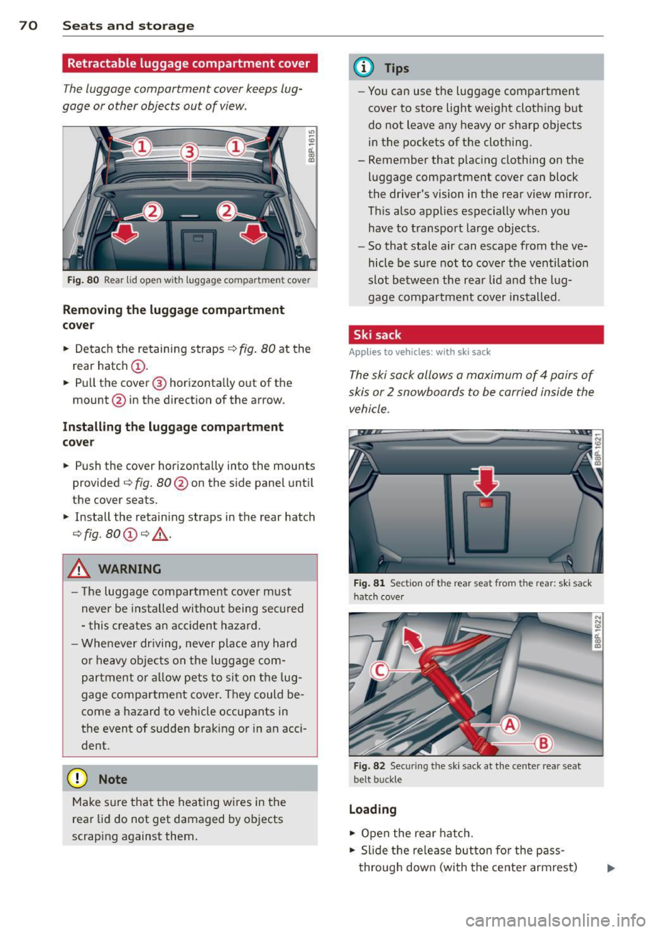 AUDI S3 2012 Manual PDF 70 Seats and storage
Retractable luggage compartment cover
The luggage compartment cover keeps lug
gage o r other objects out of vi ew .
Fi g. 80 Rear lid ope n with luggage co AUDI S3 2012 Manual PDF 70 Seats and storage
Retractable luggage compartment cover
The luggage compartment cover keeps lug
gage o r other objects out of vi ew .
Fi g. 80 Rear lid ope n with luggage co