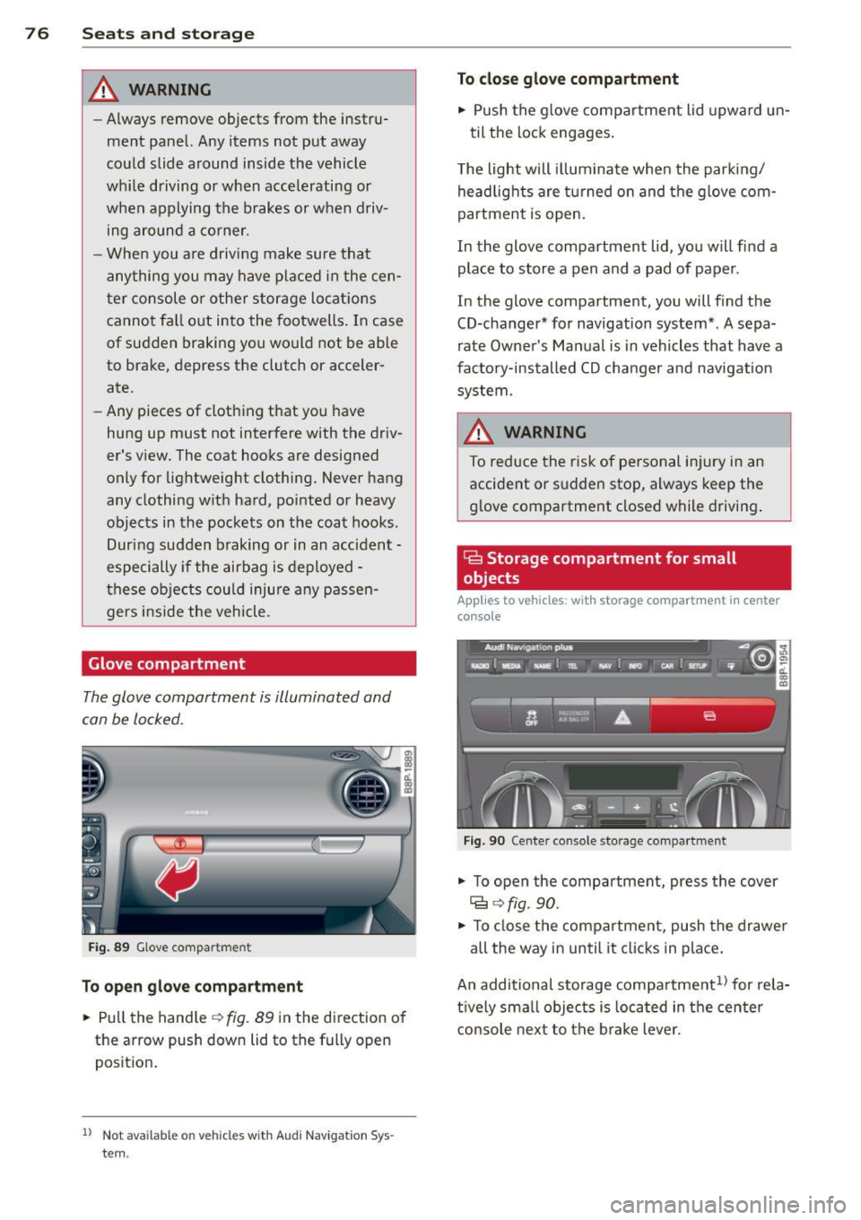 AUDI S3 2012 Owners Manual 76 Seats and storage
& WARNING
-Always remove objects from the instru
ment panel. Any items not put away
could slide around inside the vehicle
while driving or when accelerati AUDI S3 2012 Owners Manual 76 Seats and storage
& WARNING
-Always remove objects from the instru
ment panel. Any items not put away
could slide around inside the vehicle
while driving or when accelerati