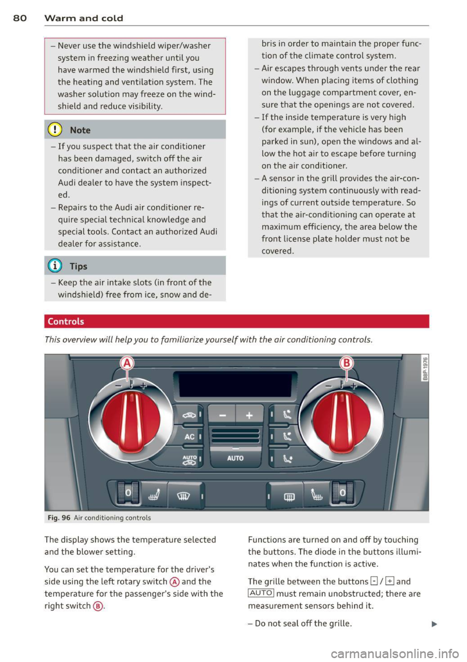 AUDI S3 2012 Owners Manual 80 Warm and cold
-Never use the windshield wiper/washer
system in freezing weather until you
have warmed the windshield first, using
the heating and ventilation system. The
wa AUDI S3 2012 Owners Manual 80 Warm and cold
-Never use the windshield wiper/washer
system in freezing weather until you
have warmed the windshield first, using
the heating and ventilation system. The
wa
