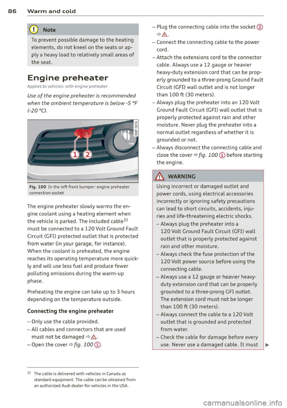 AUDI S3 2012 Manual Online 86 Warm and cold
(D Note
To prevent possible damage to the heating
elements, do not kneel on the seats or ap
ply a heavy load to relatively small areas of
the seat.
Engine AUDI S3 2012 Manual Online 86 Warm and cold
(D Note
To prevent possible damage to the heating
elements, do not kneel on the seats or ap
ply a heavy load to relatively small areas of
the seat.
Engine