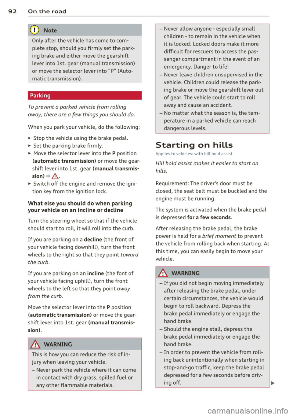 AUDI S3 2012 Owners Manual 92 On the road
On ly afte r th e ve hic le has come to com
plete stop, shou ld you f irm ly set t he park
ing b rake and either move the gea rshift
lever into 1st. gear (manu AUDI S3 2012 Owners Manual 92 On the road
On ly afte r th e ve hic le has come to com
plete stop, shou ld you f irm ly set t he park
ing b rake and either move the gea rshift
lever into 1st. gear (manu