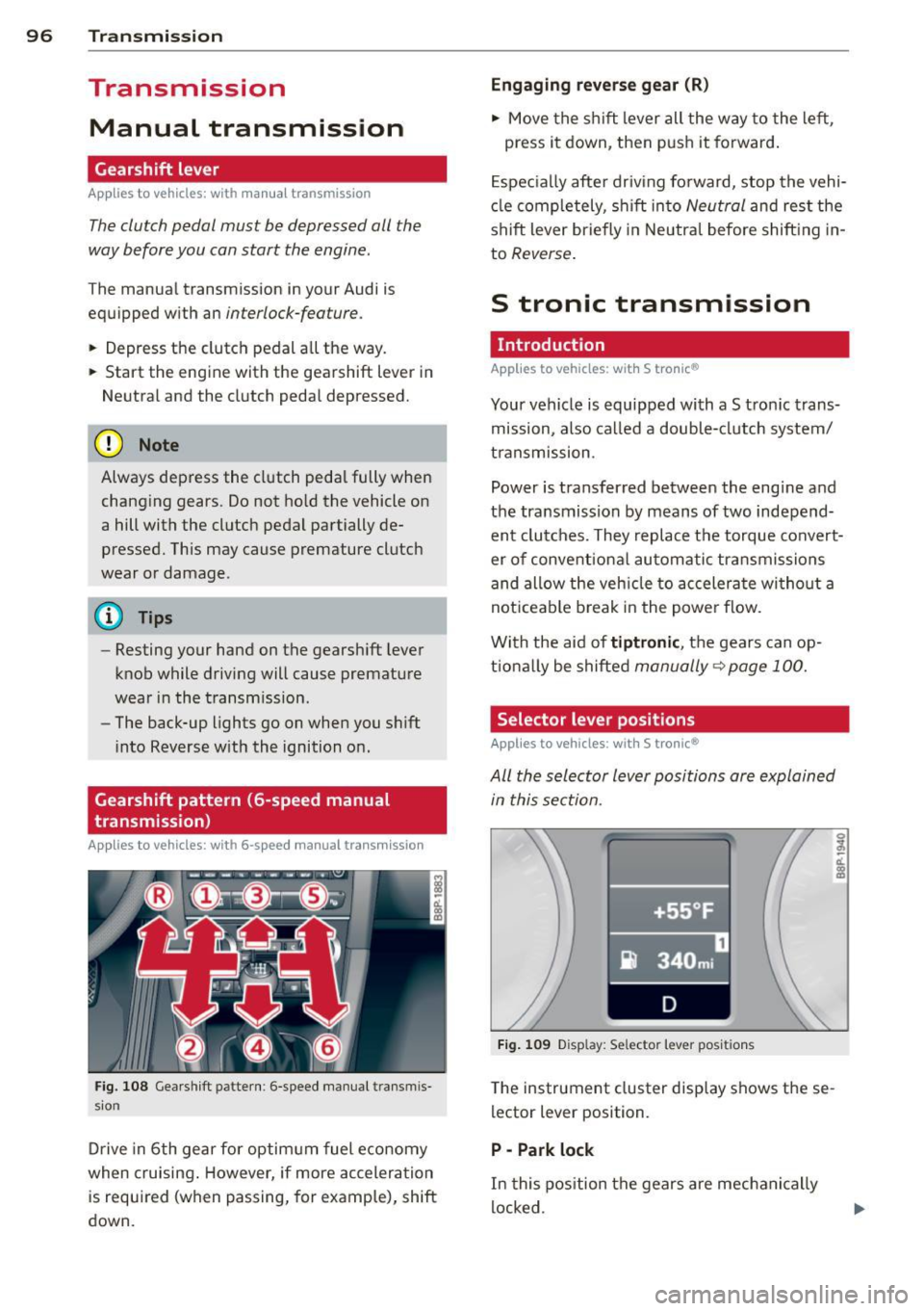 AUDI S3 2012 Owners Manual 96 Transmis sion
Transmission
Manual transmission
Gearshift lever
Applies to vehicles: with manual transmission
The clutch pedal must be depressed all the
way before you can start the AUDI S3 2012 Owners Manual 96 Transmis sion
Transmission
Manual transmission
Gearshift lever
Applies to vehicles: with manual transmission
The clutch pedal must be depressed all the
way before you can start the