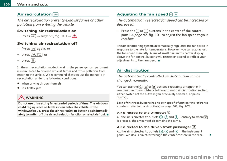 AUDI S3 2011  Owners Manual llffl!l.___w __ a _r_ m __  a_n_ d_ c_ o _ l_d  _______________________________________________  _ 
Air  recirculation [a:i ] 
The air recirculation  prevents  exhaust  fumes  or other 
pollution  fr 